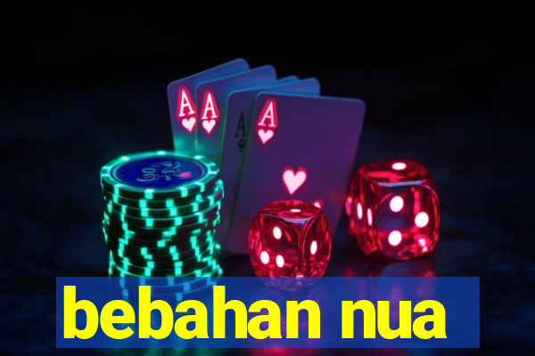 bebahan nua